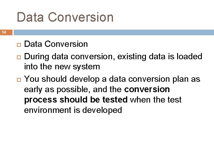 Data Conversion 58 Data Conversion During data conversion, existing data is loaded into the