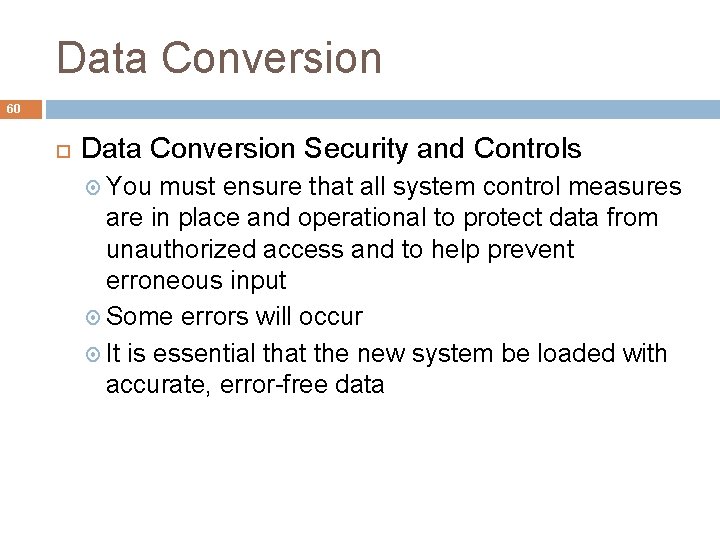 Data Conversion 60 Data Conversion Security and Controls You must ensure that all system
