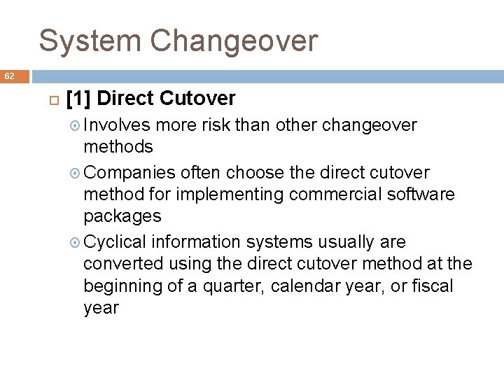 System Changeover 62 [1] Direct Cutover Involves more risk than other changeover methods Companies