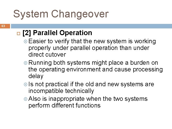 System Changeover 63 [2] Parallel Operation Easier to verify that the new system is