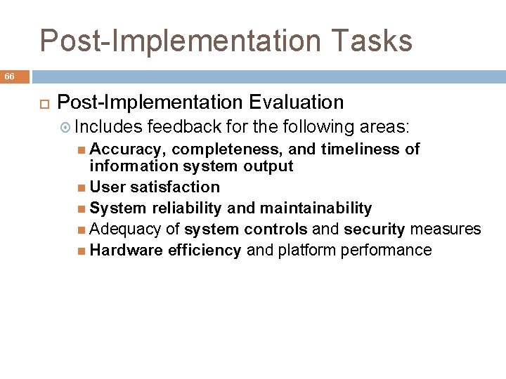Post-Implementation Tasks 66 Post-Implementation Evaluation Includes feedback for the following areas: Accuracy, completeness, and