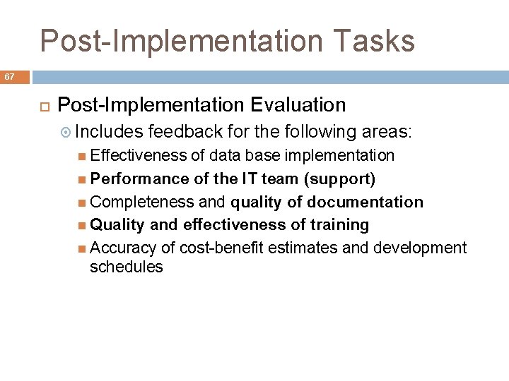Post-Implementation Tasks 67 Post-Implementation Evaluation Includes feedback for the following areas: Effectiveness of data