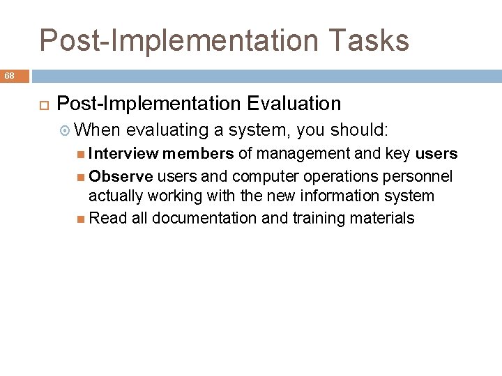 Post-Implementation Tasks 68 Post-Implementation Evaluation When evaluating a system, you should: Interview members of