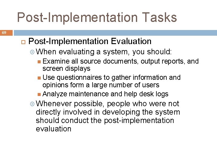 Post-Implementation Tasks 69 Post-Implementation Evaluation When evaluating a system, you should: Examine all source