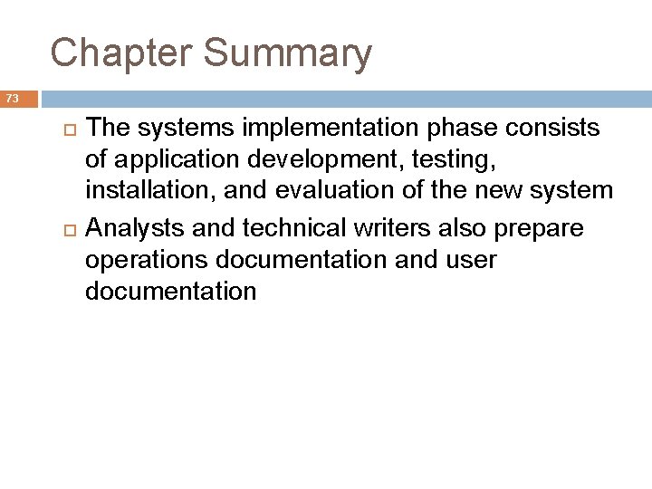 Chapter Summary 73 The systems implementation phase consists of application development, testing, installation, and