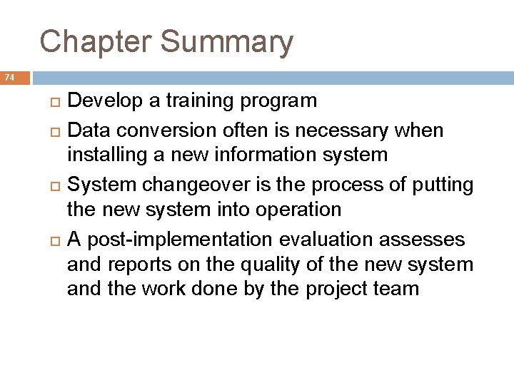Chapter Summary 74 Develop a training program Data conversion often is necessary when installing