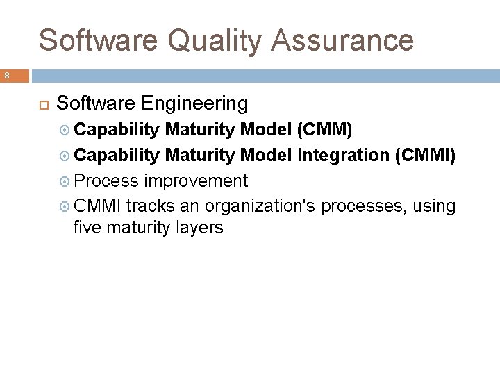Software Quality Assurance 8 Software Engineering Capability Maturity Model (CMM) Capability Maturity Model Integration