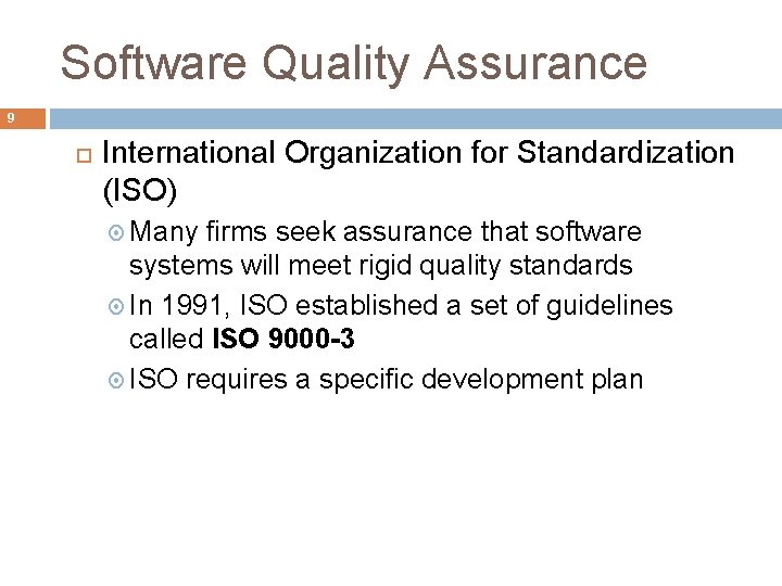 Software Quality Assurance 9 International Organization for Standardization (ISO) Many firms seek assurance that