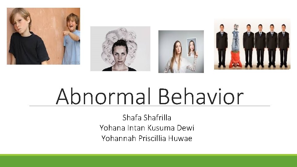 Abnormal Behavior Shafa Shafrilla Yohana Intan Kusuma Dewi Yohannah Priscillia Huwae 