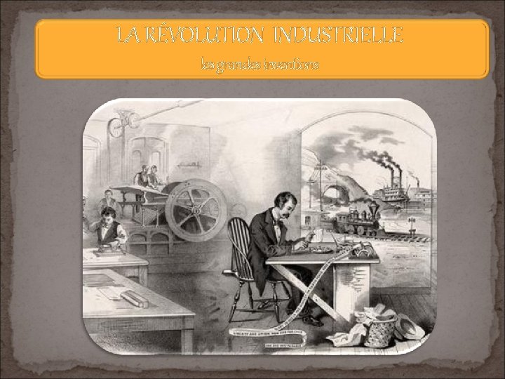 LA RÉVOLUTION INDUSTRIELLE les grandes inventions 