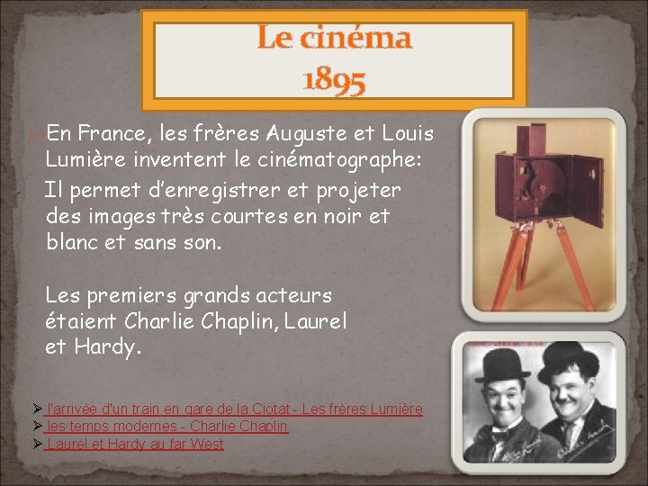 Le cinéma 1895 En France, les frères Auguste et Louis Lumière inventent le cinématographe: