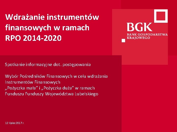 Wdrażanie instrumentów finansowych w ramach RPO 2014 -2020 Spotkanie informacyjne dot. postępowania Wybór Pośredników