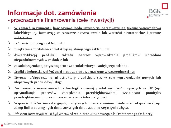 Informacje dot. zamówienia - przeznaczenie finansowania (cele inwestycji) 1. W ramach instrumentu finansowane będą