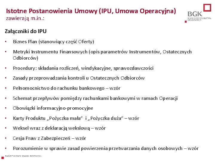 Istotne Postanowienia Umowy (IPU, Umowa Operacyjna) zawierają m. in. : Załączniki do IPU •