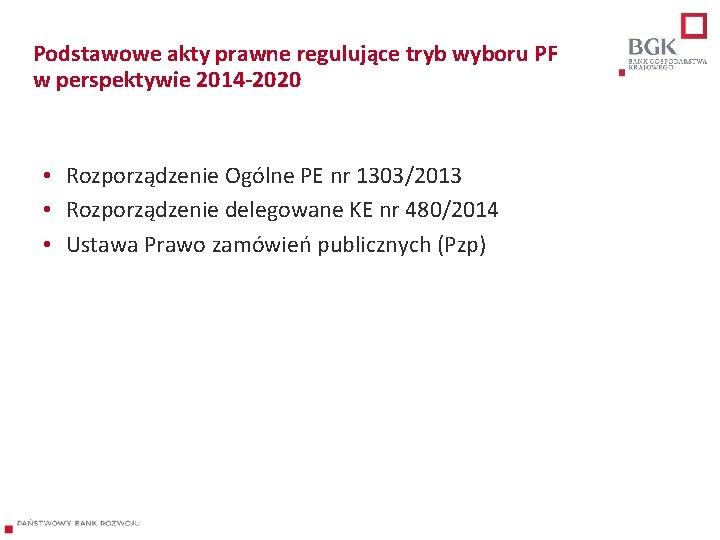 Podstawowe akty prawne regulujące tryb wyboru PF w perspektywie 2014 -2020 • Rozporządzenie Ogólne