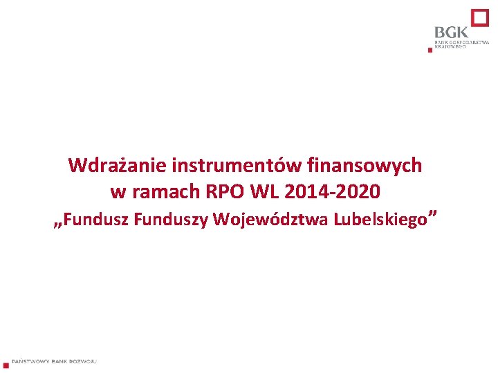 Wdrażanie instrumentów finansowych w ramach RPO WL 2014 -2020 „Funduszy Województwa Lubelskiego” 