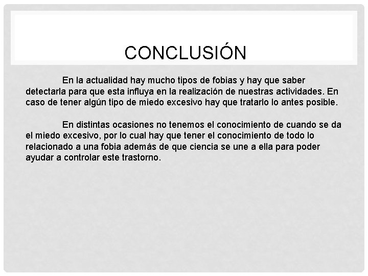 CONCLUSIÓN En la actualidad hay mucho tipos de fobias y hay que saber detectarla