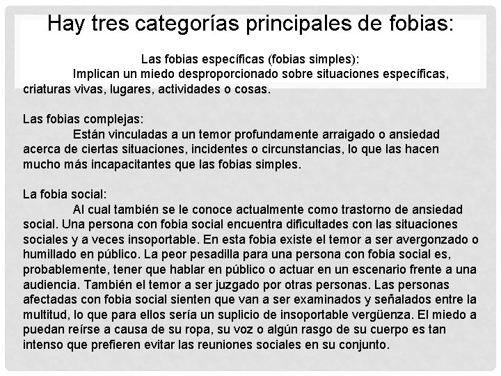 Hay tres categorías principales de fobias: Las fobias específicas (fobias simples): Implican un miedo