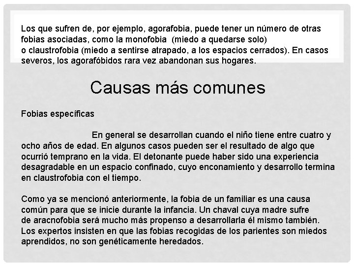 Los que sufren de, por ejemplo, agorafobia, puede tener un número de otras fobias