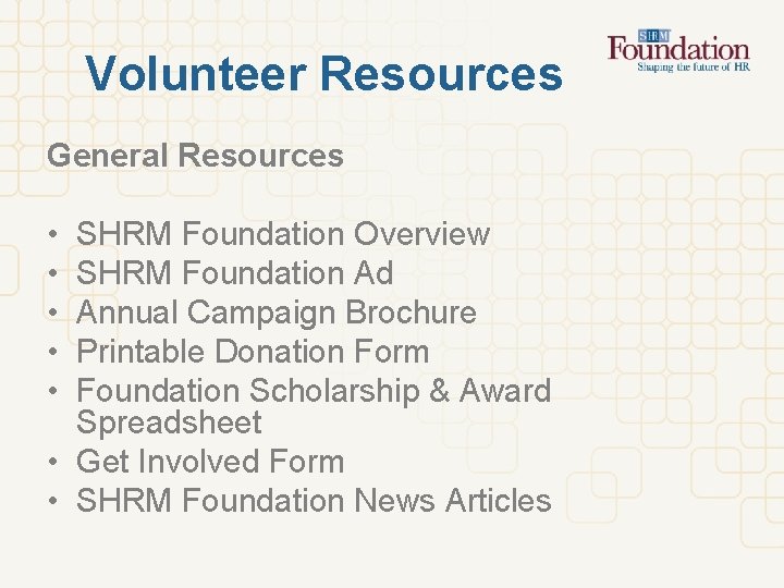 Volunteer Resources General Resources • • • SHRM Foundation Overview SHRM Foundation Ad Annual