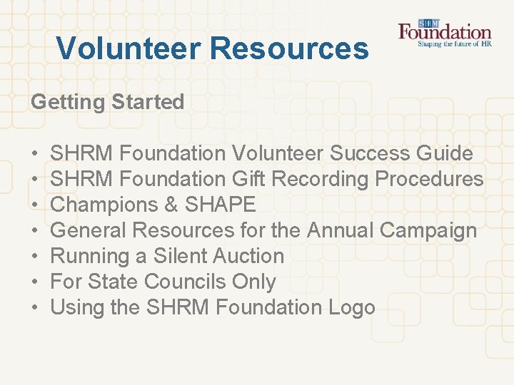 Volunteer Resources Getting Started • • SHRM Foundation Volunteer Success Guide SHRM Foundation Gift