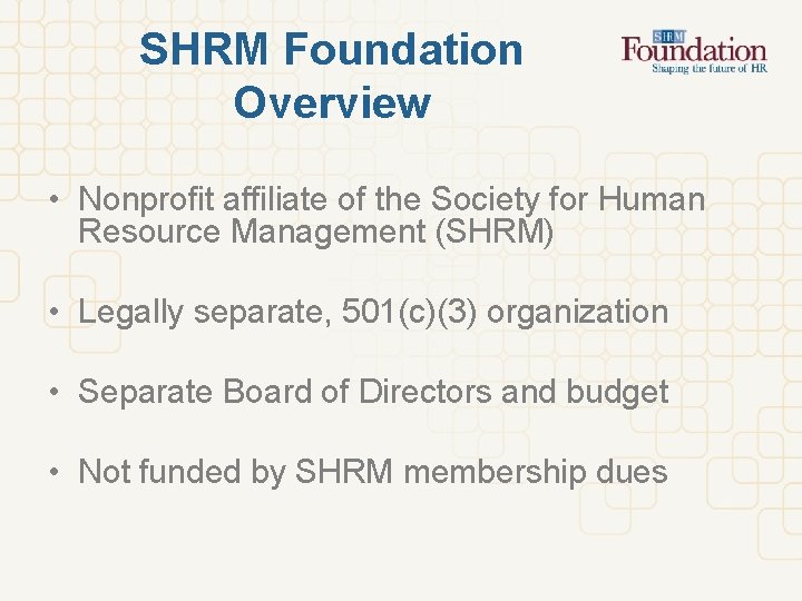 SHRM Foundation Overview • Nonprofit affiliate of the Society for Human Resource Management (SHRM)