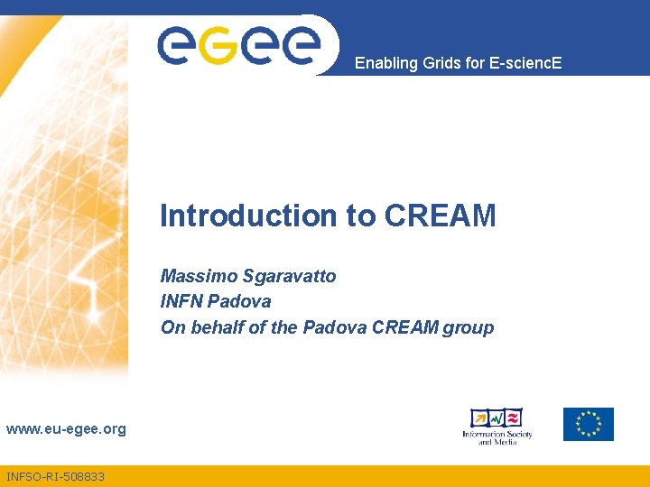 Enabling Grids for E-scienc. E Introduction to CREAM Massimo Sgaravatto INFN Padova On behalf