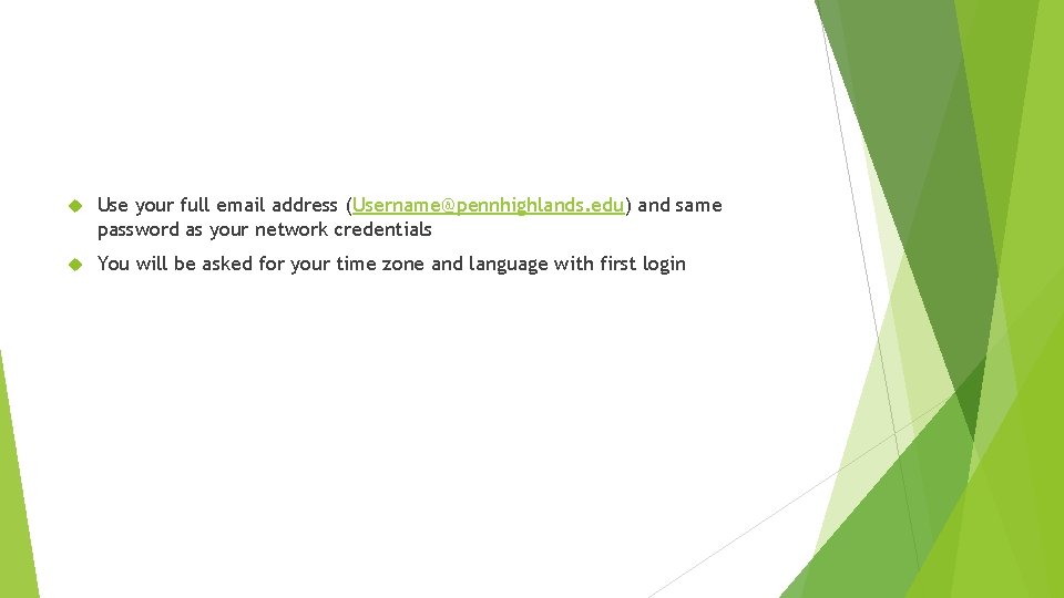  Use your full email address (Username@pennhighlands. edu) and same password as your network
