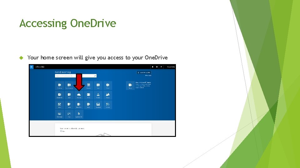 Accessing One. Drive Your home screen will give you access to your One. Drive