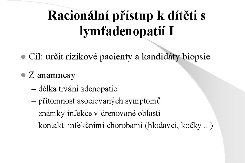 Racionální přístup k dítěti s lymfadenopatií I l Cíl: určit rizikové pacienty a kandidáty