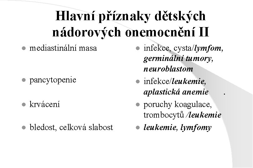 Hlavní příznaky dětských nádorových onemocnění II l mediastinální masa l l pancytopenie l l