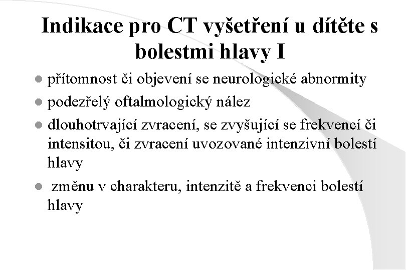 Indikace pro CT vyšetření u dítěte s bolestmi hlavy I přítomnost či objevení se