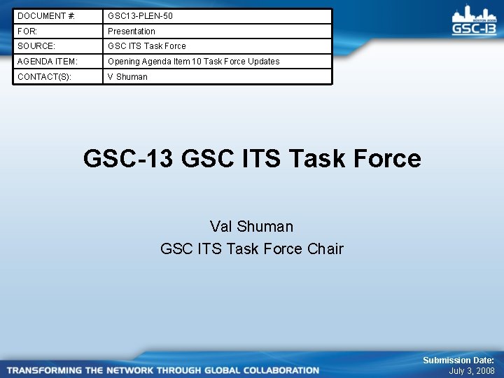 DOCUMENT #: GSC 13 -PLEN-50 FOR: Presentation SOURCE: GSC ITS Task Force AGENDA ITEM: