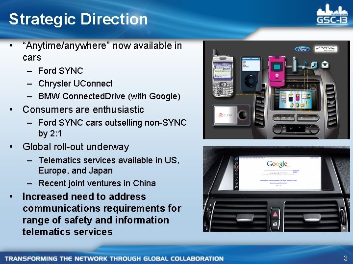 Strategic Direction • “Anytime/anywhere” now available in cars – Ford SYNC – Chrysler UConnect