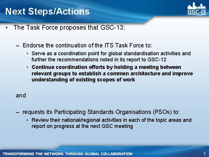 Next Steps/Actions • The Task Force proposes that GSC-13: – Endorse the continuation of