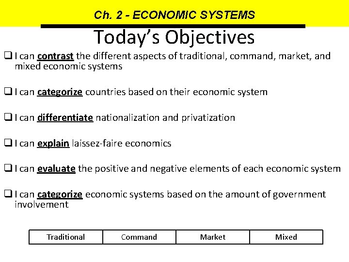 Ch. 2 - ECONOMIC SYSTEMS Today’s Objectives q I can contrast the different aspects