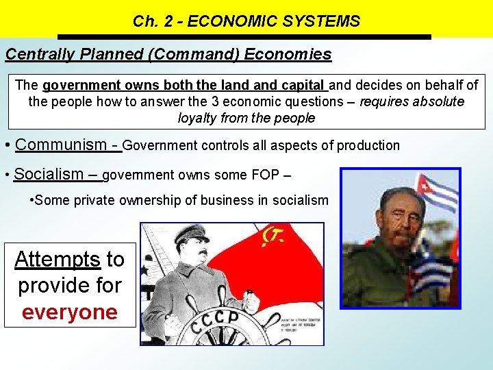 Ch. 2 - ECONOMIC SYSTEMS Centrally Planned (Command) Economies The government owns both the