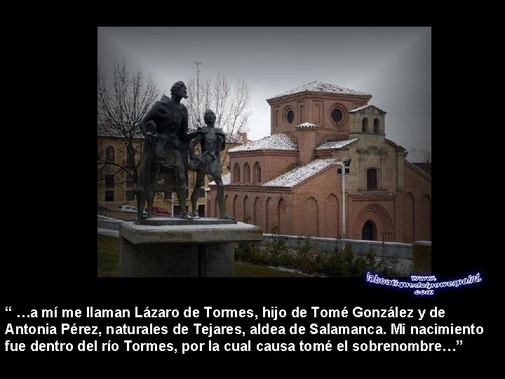 “ …a mí me llaman Lázaro de Tormes, hijo de Tomé González y de