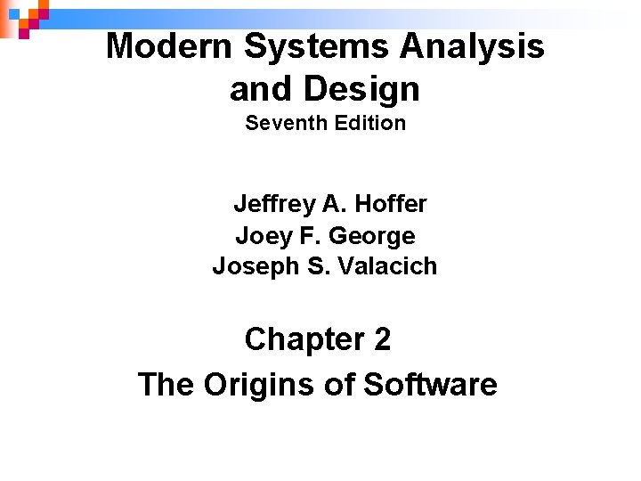 Modern Systems Analysis and Design Seventh Edition Jeffrey A. Hoffer Joey F. George Joseph