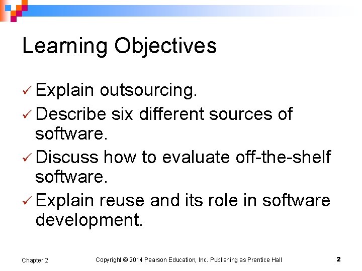 Learning Objectives ü Explain outsourcing. ü Describe six different sources of software. ü Discuss