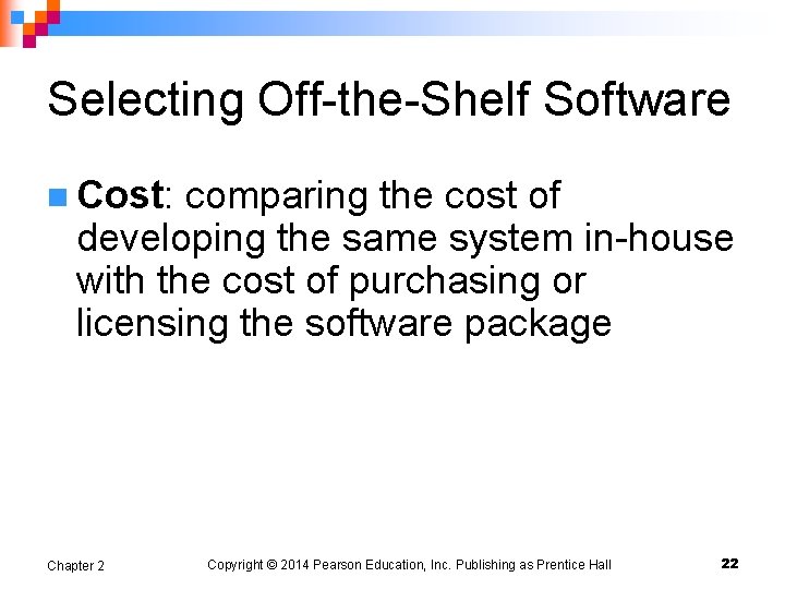 Selecting Off-the-Shelf Software n Cost: comparing the cost of developing the same system in-house