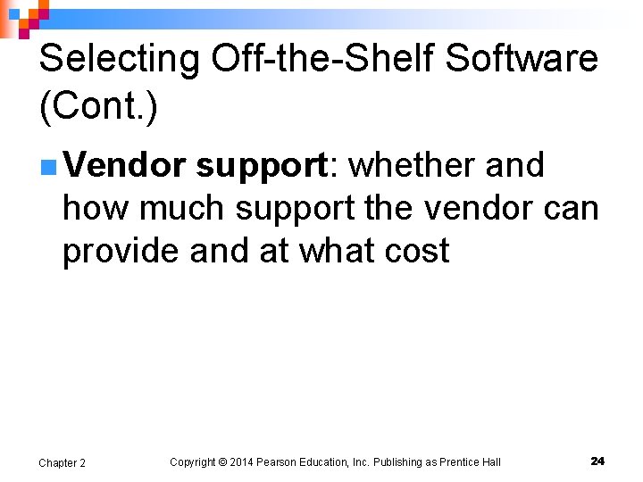 Selecting Off-the-Shelf Software (Cont. ) n Vendor support: whether and how much support the