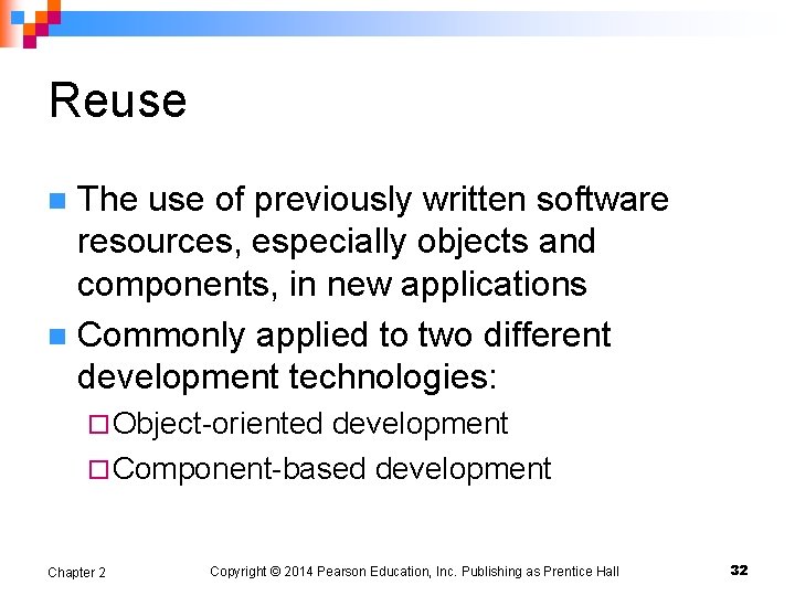 Reuse The use of previously written software resources, especially objects and components, in new