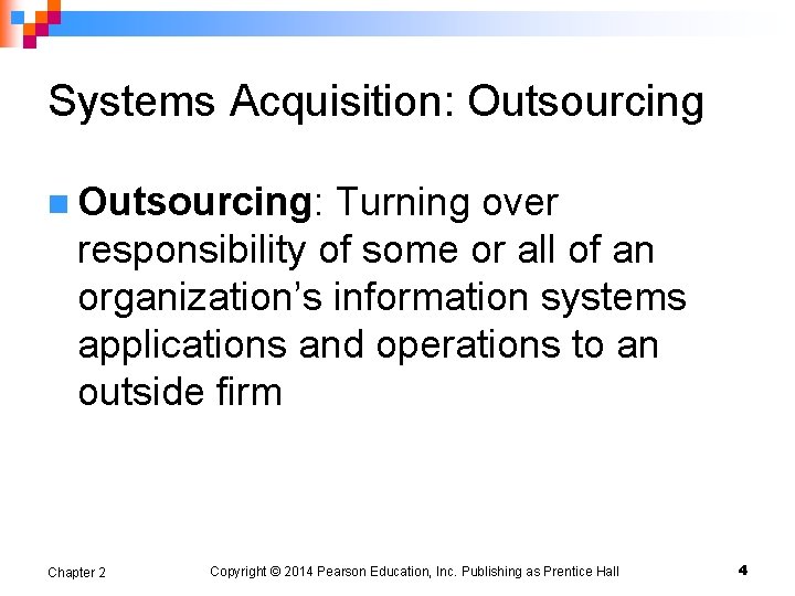 Systems Acquisition: Outsourcing n Outsourcing: Turning over responsibility of some or all of an