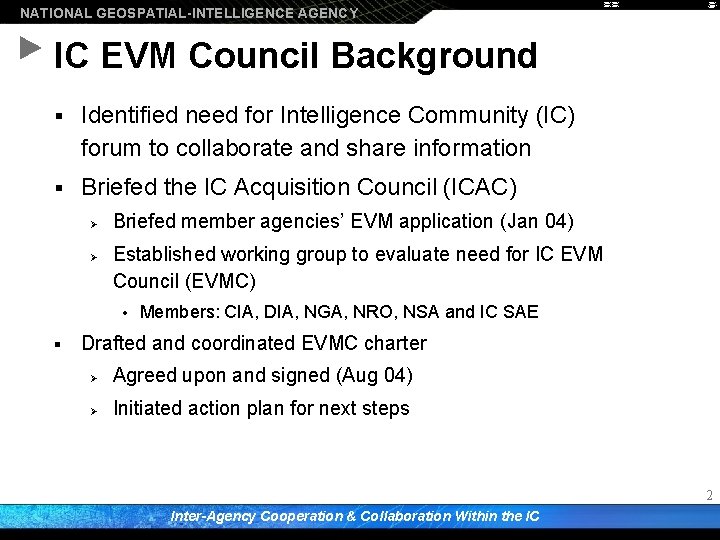 NATIONAL GEOSPATIAL-INTELLIGENCE AGENCY IC EVM Council Background § Identified need for Intelligence Community (IC)