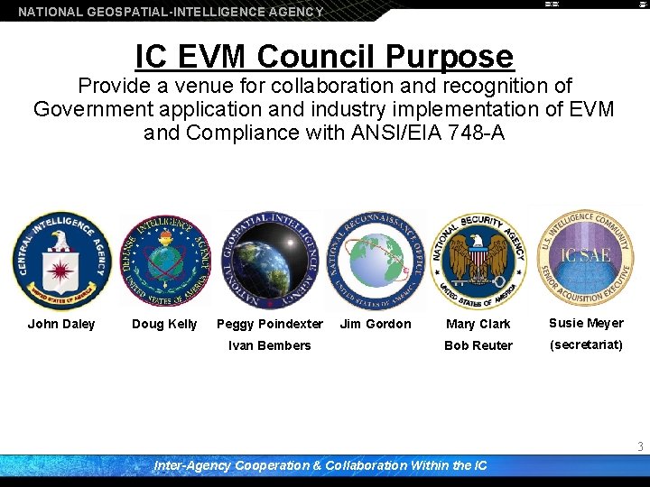 NATIONAL GEOSPATIAL-INTELLIGENCE AGENCY IC EVM Council Purpose Provide a venue for collaboration and recognition