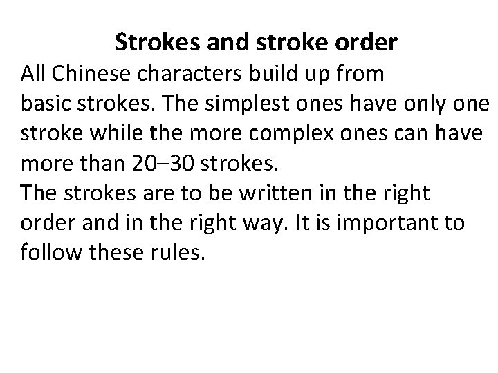 Strokes and stroke order All Chinese characters build up from basic strokes. The simplest