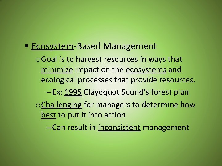 § Ecosystem-Based Management o Goal is to harvest resources in ways that minimize impact