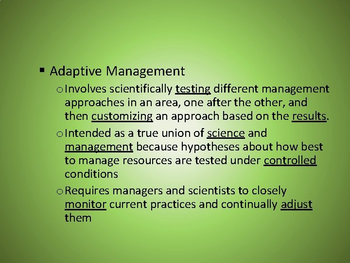 § Adaptive Management o Involves scientifically testing different management approaches in an area, one