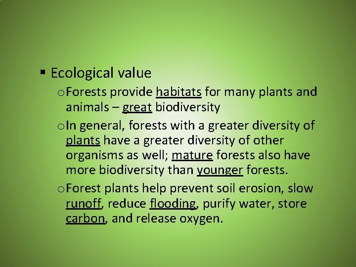 § Ecological value o Forests provide habitats for many plants and animals – great